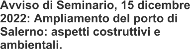 Avviso di Seminario, 15 dicembre 2022: Ampliamento del porto di Salerno: aspetti costruttivi e ambientali.